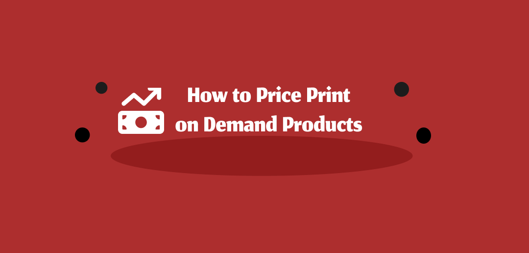 How to Price Print on Demand Products